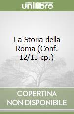 La Storia della Roma (Conf. 12/13 cp.) libro