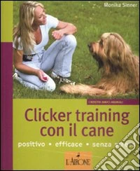 Clicker training con il cane. Ediz. illustrata