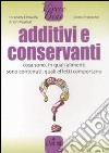 Additivi e conservanti. Cosa sono, in quali alimenti sono contenuti, quali effetti comportano libro