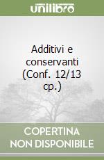 Additivi e conservanti (Conf. 12/13 cp.) libro