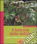 Il balcone delle delizie. Frutta e verdura fresche tutto l'anno libro