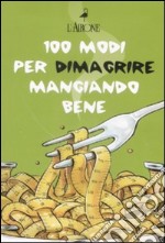 Cento modi per dimagrire mangiando bene. Cofanetto libro