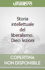 Storia intellettuale del liberalismo. Dieci lezioni libro