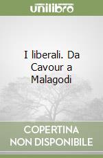 I liberali. Da Cavour a Malagodi libro