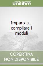 Imparo a... compilare i moduli