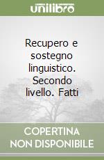 Recupero e sostegno linguistico. Secondo livello. Fatti libro