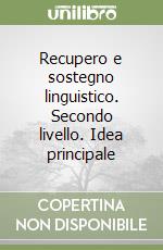 Recupero e sostegno linguistico. Secondo livello. Idea principale libro