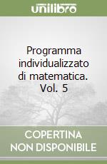 Programma individualizzato di matematica. Vol. 5 libro