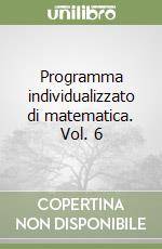 Programma individualizzato di matematica. Vol. 6