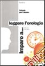 Imparo a... Leggere l'orologio libro