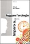 Imparo a... Leggere l'orologio libro