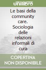 Le basi della community care. Sociologia delle relazioni informali di cura libro