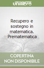 Recupero e sostegno in matematica. Prematematica libro