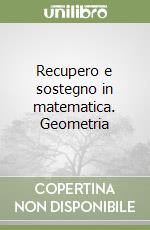 Recupero e sostegno in matematica. Geometria libro