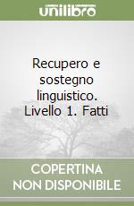 Recupero e sostegno linguistico. Livello 1. Fatti libro