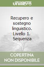 Recupero e sostegno linguistico. Livello 1. Sequenza libro