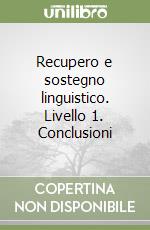 Recupero e sostegno linguistico. Livello 1. Conclusioni libro