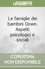 Le famiglie dei bambini Down. Aspetti psicologici e sociali