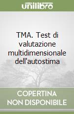TMA. Test di valutazione multidimensionale dell'autostima libro