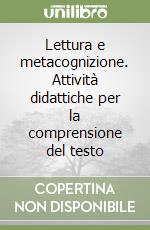 Lettura e metacognizione. Attività didattiche per la comprensione del testo libro