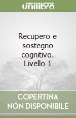 Recupero e sostegno cognitivo. Livello 1 libro