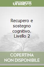 Recupero e sostegno cognitivo. Livello 2 libro