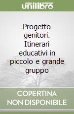 Progetto genitori. Itinerari educativi in piccolo e grande gruppo libro