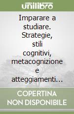 Imparare a studiare. Strategie, stili cognitivi, metacognizione e  atteggiamenti nello studio - Cesare Cornoldi - Rossana De Beni - - Libro -  Erickson - I materiali