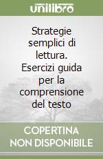 Strategie semplici di lettura. Esercizi guida per la comprensione del testo libro