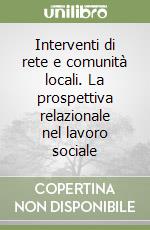 Interventi di rete e comunità locali. La prospettiva relazionale nel lavoro sociale libro