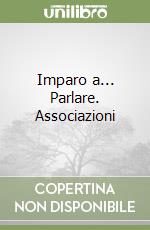 Imparo a... Parlare. Associazioni libro