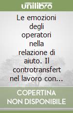 Le emozioni degli operatori nella relazione di aiuto. Il controtransfert nel lavoro con gli anziani