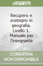 Recupero e sostegno in geografia. Livello 1. Manuale per l'insegnante