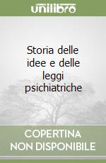 Storia delle idee e delle leggi psichiatriche libro