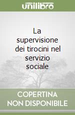 La supervisione dei tirocini nel servizio sociale libro