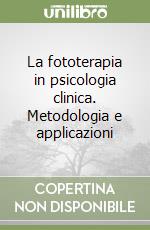 La fototerapia in psicologia clinica. Metodologia e applicazioni libro