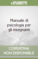 Manuale di psicologia per gli insegnanti libro