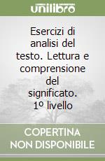 Esercizi di analisi del testo. Lettura e comprensione del significato. 1º livello libro