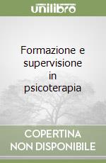 Formazione e supervisione in psicoterapia libro