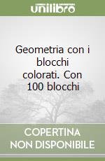 Geometria con i blocchi colorati. Con 100 blocchi libro