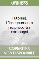 Tutoring. L'insegnamento reciproco tra compagni libro