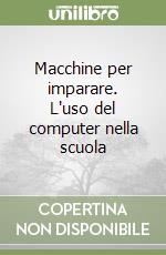 Macchine per imparare. L'uso del computer nella scuola