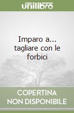 Imparo a... tagliare con le forbici