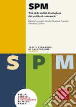 Test SPM. Test delle abilità di soluzione dei problemi matematici. Con protocolli libro