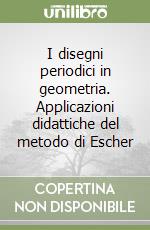 I disegni periodici in geometria. Applicazioni didattiche del metodo di Escher