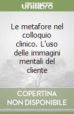 Le metafore nel colloquio clinico. L'uso delle immagini mentali del cliente libro