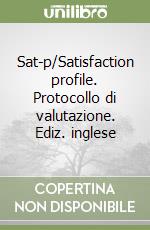 Sat-p/Satisfaction profile. Protocollo di valutazione. Ediz. inglese libro