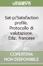 Sat-p/Satisfaction profile. Protocollo di valutazione. Ediz. francese libro