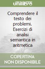 Comprendere il testo dei problemi. Esercizi di analisi semantica in aritmetica