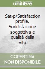 Sat-p/Satisfaction profile. Soddisfazione soggettiva e qualità della vita libro